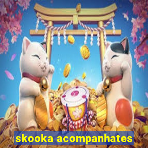 skooka acompanhates